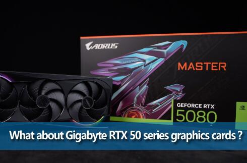 What about Gigabyte RTX 50 series graphics cards? What are the advantages and disadvantages of Gigabyte RTX 50?